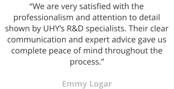 “We are very satisfied with the professionalism and attention to detail shown by UHY’s R&D specialists. Their clear communication and expert advice gave us complete peace of mind throughout the process.”  Emmy Logar